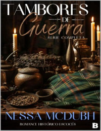 Nessa McDubh — Serie Tambores de guerra: romance histórico escocés (1-6 Completa)