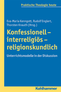 Eva-Maria Kenngott & Rudolf Englert & Thorsten Knauth — Konfessionell – interreligiös – religionskundlich