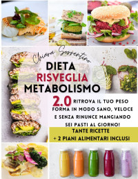 Sorrentino, Chiara — Dieta Risveglia Metabolismo 2.0: Trasforma La Tua Passione In Un Business! Scopri Tutti I Segreti Per Iniziare Subito a Guadagnare Divertendoti, Comodamente Da Casa Tua. (Italian Edition)