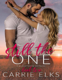 Carrie Elks — Still The One: A Small Town Friends to Lovers Romance (The Heartbreak Brothers Book 2)