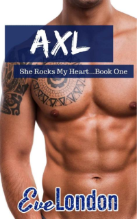 Eve London — Axl: She Rocks My Heart