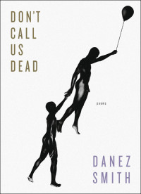 Danez Smith — Don't Call Us Dead