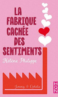 Hélène Philippe — La Fabrique cachée des sentiments 2 - Ophélie et Jimmy (HQN) (French Edition)