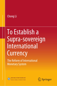 Chong Li — To Establish A Supra Sovereign International Currency: The Reform Of International Monetary System