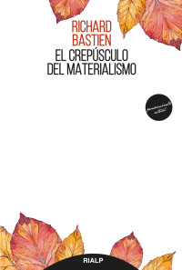 Richard Bastien; — El crepsculo del materialismo