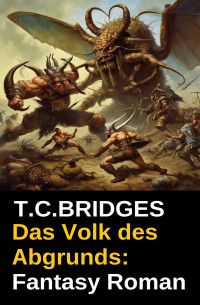 T.C.Bridges — Das Volk des Abgrunds: Fantasy Roman