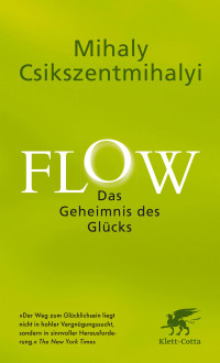 Mihaly Csikszentmihalyi; — Flow. Das Geheimnis des Glcks