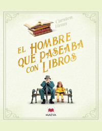 Carsten Henn — El hombre que paseaba con libros