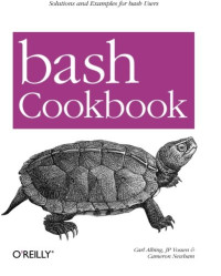 Carl Albing; JP Vossen; Cameron Newham — bash Cookbook: Solutions and Examples for bash Users