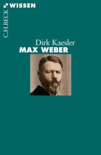 Dirk Kaesler; — Max Weber