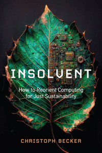 Christoph Becker — Insolvent: How to Reorient Computing for Just Sustainability