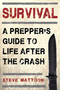 Mattoon, Steve — Survival: A Prepper's Guide to Life after the Crash