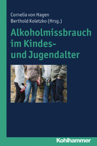 Cornelia von Hagen & Berthold Koletzko — Alkoholmissbrauch im Kindes- und Jugendalter