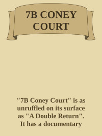 "7B Coney Court" is as unruffled on its surface as "A Double Return". It has a documentary — 7B CONEY COURT