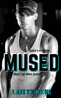 Laikyn Meng — MUSED: Asher's Attrition: New Adult Military Deaf Romance (Mum's The Word Series Book 7)