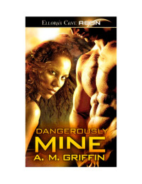 A.M. Griffin — Dangerously Mine