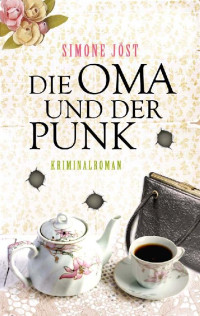 Simone Jöst [Jöst, Simone] — Die Oma und der Punk. Kriminalroman