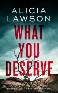Alicia Lawson — What You Deserve (FBI Agent Erin Hastings Book 1)