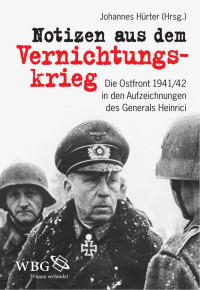 Hürter, Johannes (Hrsg.) — Notizen aus dem Vernichtungskrieg: Die Ostfront 1941 / 42 in den Aufzeichnungen des Generals Heinrici