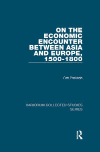 Om Prakash — On the Economic Encounter Between Asia and Europe, 1500-1800