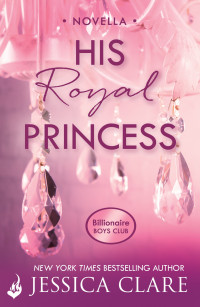 Jessica Clare — His Royal Princess (Billionaire Boys Club Book 3.5)