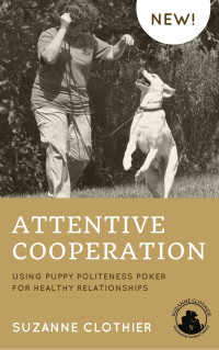 Suzanne Clothier — Attentive Cooperation: Using Puppy Politeness Poker for Healthy Relationships