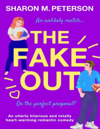 Sharon M. Peterson — The Fake Out: An utterly hilarious and totally heart-warming romantic comedy