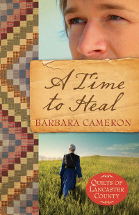 Cameron, Barbara; — A Time to Heal: Quilts of Lancaster County - Book 2