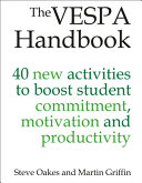 Steve Oakes, Martin Griffin — The VESPA Handbook: 40 new activities to boost student commitment, motivation and productivity