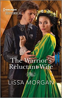 Lissa Morgan — The Warrior's Reluctant Wife (Warriors of Wales #1)