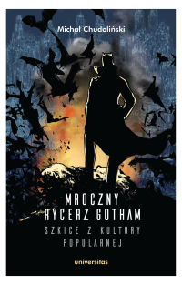 Micha Chudoliski; — Mroczny Rycerz Gotham szkice z kultury popularnej