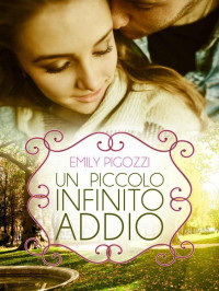 Emily Pigozzi — Un piccolo infinito addio (Italian Edition)