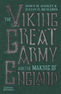 Dawn Hadley & Julian Richards — The Viking Great Army and the Making of England