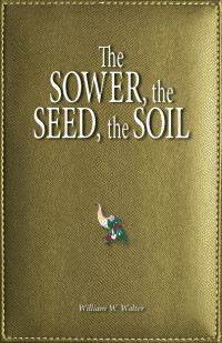 William W. Walter — The Sower, the Seed, the Soil
