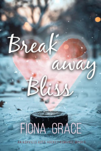 Fiona Grace — Breakaway Bliss (An Ashville Aces College Hockey Romance—Book 1)
