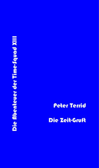 Terrid, Peter — [Terra Astra 390] • (Time Squad 13) Die Zeit-Gruft