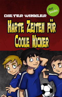 Winkler, Dieter [Winkler, Dieter] — Coole Kicker 2 - Harte Zeiten für Coole Kicker