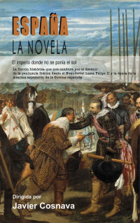 Javier Cosnava & Alicia San Miguel & Ángel Luis Sucasas & Luisa Ferro & Una Fingal & María Sánchez-Alamillo & Teresa Ortiz-Tagle & Margaret Hacklename — España, la novela: El Imperio donde no se ponía el sol