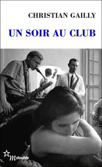 Christian Gailly — Un soir au club