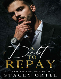 Stacey Ortel — A Debt to Repay: An Age Gap Mafia Romance