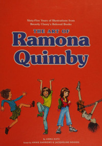 Katz, Anna, 1984- author — The art of Ramona Quimby : sixty-five years of illustrations from Beverly Cleary's beloved books