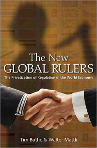 Büthe, Tim & Mattli, Walter — The New Global Rulers: The Privatization of Regulation in the World Economy