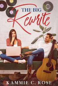 Kammie C. Rose — The Big Rewrite: A Romantic Comedy