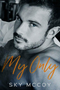 Sky McCoy — My Only: Book 3 M/M Romance (Surrender Series)