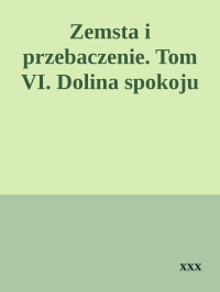 xxx — Zemsta i przebaczenie. Tom VI. Dolina spokoju