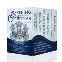 Chautona Havig; Cathe Swanson; Olivia Talbott; Kathleen J. Robison & Denise L. Barela; Marguerite Martin Gray, Naomi Craig — Keeping Christmas: Volume One