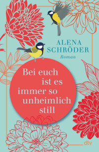 Schröder. Alena — Bei euch ist es immer so unheimlich still