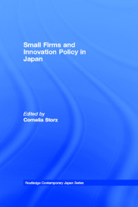 Cornelia Storz; — Small Firms and Innovation Policy in Japan