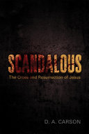 Carson, D. A. — Scandalous: The Cross and Resurrection of Jesus