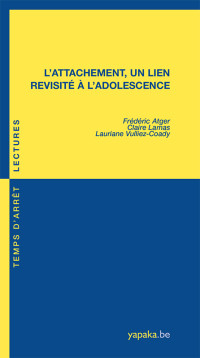 Frédéric Atger, Claire Lamas, Lauriane Vulliez-Coady — L'attachement, un lien revisité à l'adolescence (Temps d'arrêt / lectures)